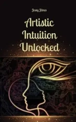 Artistic Intuition Unlocked - Jänes Jessy