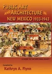 Public Art and Architecture in New Mexico, 1933-1943 (Softcover) - Flynn Kathryn A.