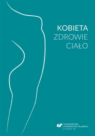 Kobieta zdrowie ciało. Perspektywa... - red. Alina Dworak, red. Karina Leksy