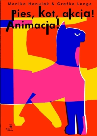 Pies, kot, akcja! Animacja! - Monika Hanulak, Grażka Lange