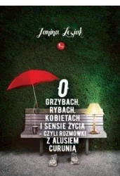 O grzybach rybach kobietach i sensie życia... - Janina Lesiak