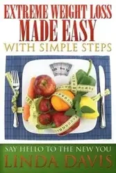Extreme Weight Loss Made Easy with Simple Steps - Davis Linda