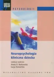 Neuropsychologia kliniczna dziecka - Aneta R. Borkowska, Łucja Domańska