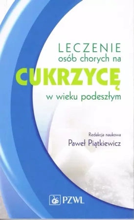 Leczenie osób chorych na cukrzycę w wieku podeszłym - Paweł red. Piątkiewicz naukowa