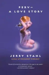 Perv--A Love Story - Jerry Stahl