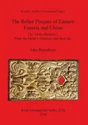 The Relief Plaques of Eastern Eurasia and China - John Boardman