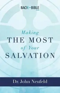 Making the Most of Your Salvation - John Neufeld Dr.