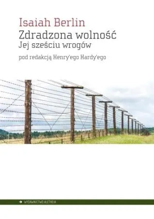 Zdradzona wolność. Jej sześciu wrogów - Isaiah Berlin