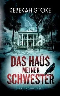 Das Haus meiner Schwester - Rebekah Stoke