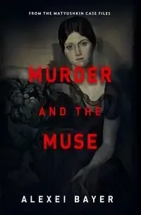 Murder and the Muse - Bayer Alexei