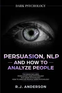 Persuasion, NLP, and How to Analyze People - Anderson R.J.