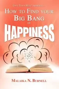 How to Find Your Big Bang of Happiness - Burnell Malaika N.
