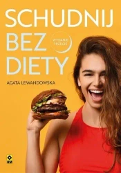 Schudnij bez diety. Życie bez liczenia kalorii w.3 - Agata Lewandowska