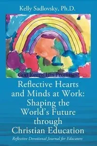 Reflective Hearts and Minds at Work - Kelly Sadlovsky PhD