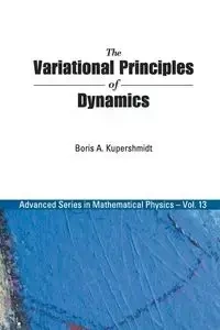 VARIATIONAL PRINCIPLES OF DYNAMICS, THE - BORIS A KUPERSHMIDT