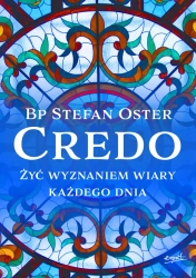 Credo. Żyć wyznaniem wiary każdego dnia - Stefan Oster bp