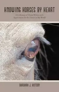 Knowing Horses by Heart - Hutson Barbara J.