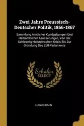 Zwei Jahre Preussisch-Deutscher Politik, 1866-1867 - Hahn Ludwig