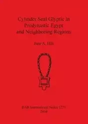 Cylinder Seal Glyptic in Predynastic Egypt and Neighboring Regions - Jane A. Hill
