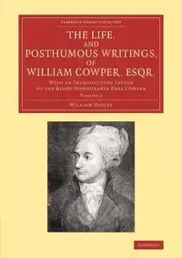 The Life, and Posthumous Writings, of William Cowper, Esqr. - Hayley William