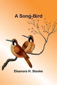 A song-bird - Eleanora H. Stooke