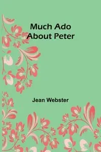 Much Ado About Peter - Jean Webster