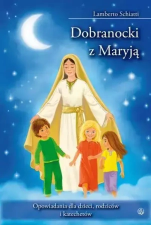 Dobranocki z Maryją. Opowiadania dla dzieci... - Schiatti Lamberto