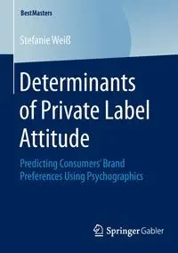 Determinants of Private Label Attitude - Stefanie Weiß