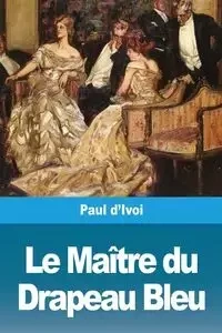 Le Maître du Drapeau Bleu - Paul d'Ivoi