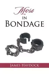 Mose in Bondage - James Haydock