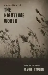 A Secret History of the Nighttime World - Jason Ryberg