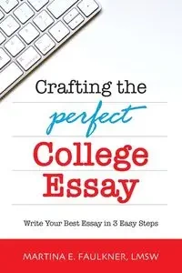 Crafting the Perfect College Essay - Martina E. Faulkner