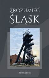 Zrozumieć Śląsk - Monika Fibic
