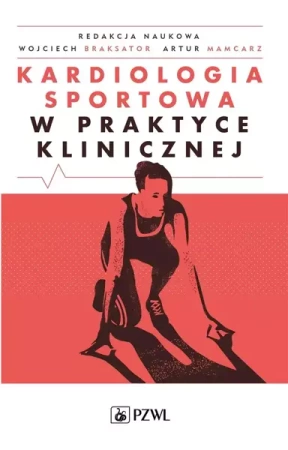 Kardiologia sportowa w praktyce klinicznej - Artur Mamcarz, Wojciech Braksator