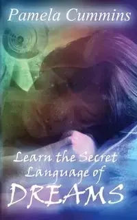 Learn the Secret Language of Dreams - Pamela Cummins