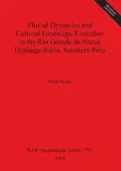 Fluvial Dynamics and Cultural Landscape Evolution in the Rio Grande de Nazca Drainage Basin, Southern Peru - Hesse Ralf