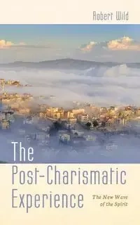 The Post-Charismatic Experience - Robert Wild