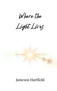 Where the Light Lives - Hartfield Jameson