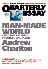 Quarterly Essay 44 Man-Made World - Charlton Charlton
