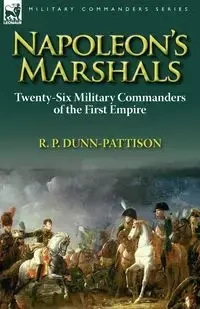 Napoleon's Marshals - Dunn-Pattison R. P.