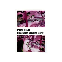 Pracownice chińskich fabryk - Pun Ngai