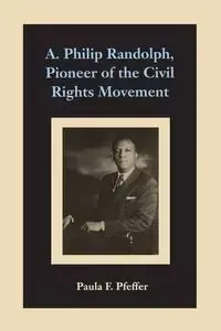 A. PHILIP RANDOLPH, PIONEER - Paula Pfeffer F