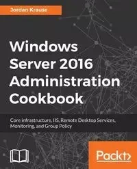 Windows Server 2016 Administration tools and tasks - Jordan Krause