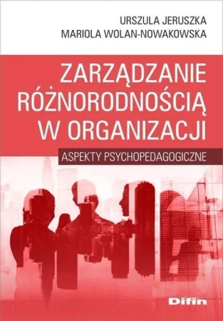 Zarządzanie różnorodnością w organizacji - Urszula Mariola Jeruszka Wolan-Nowakowska