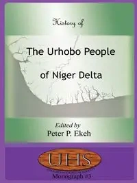 History of the Urhobo People of Niger Delta - Ekeh Peter P.