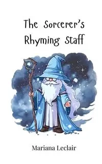 The Sorcerer's Rhyming Staff - Mariana Leclair