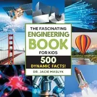 Fascinating Engineering Book for Kids - Maslyk Jacie