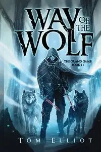 Way of the Wolf, The Grand Game, Book 2 - Elliot Tom