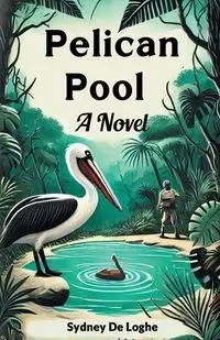 Pelican Pool A Novel - Sydney Loghe De