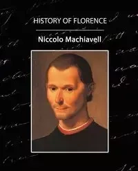 History of Florence - Niccolo Machiavelli Machiavelli